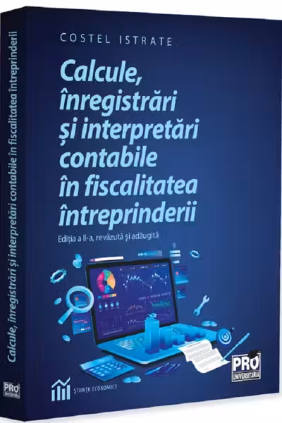 Calcule, inregistrari si interpretari contabile in fiscalitatea intreprinderii. Editia a 2-a, revazuta si adaugita