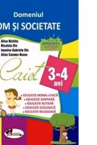 Domeniul OM SI SOCIETATE. Caiet pentru 3-4 ani