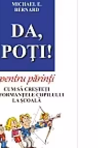 Da, Poti! pentru parinti. Cum sa cresteti performantele copilului la scoala