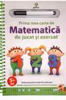 Prima mea carte de matematica de jucat si exersat.Editia a II-a