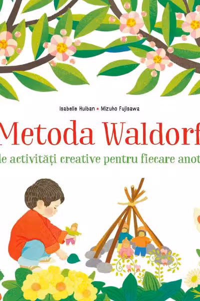 Metoda Waldorf. 30 de activitati creative pentru fiecare anotimp