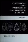 Stone Tools in the Paleolithic and Neolithic Near East: A Guide