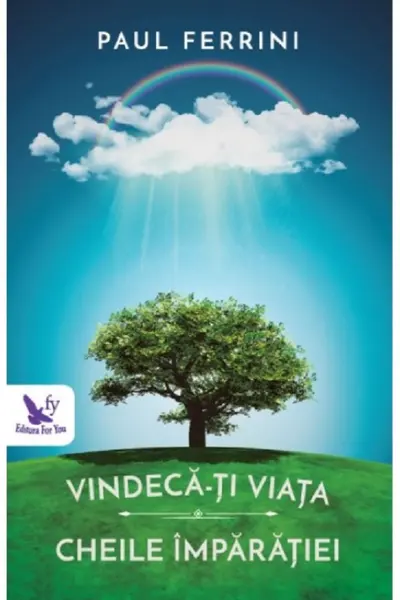 Vindecă-ți viața. Cheile împărăției