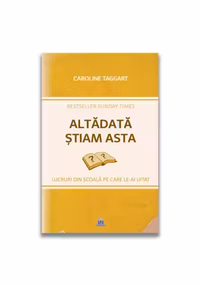 Altadata stiam asta. Lucruri din scoala pe care le-ai uitat