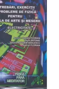 Intrebari, exercitii si probleme de fizica pentru scoala de arte si meserii - ELECTRICITATE -