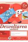 Caiet de lucru. Dezvoltarea vorbirii grupa pregatitoare 6+