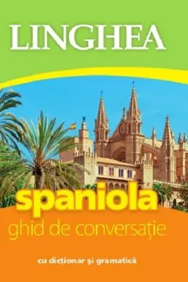 Spaniola. Ghid de conversatie cu dictionar si gramatica. Ed. IV