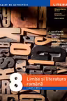 Limba si literatura romana - Clasa 8 - Caiet de activitati