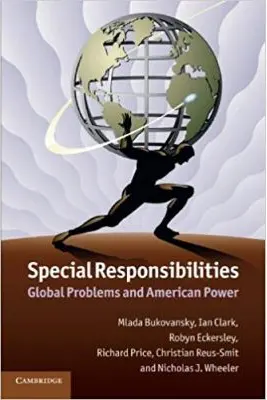Special Responsibilities: Global Problems and American Power - Mlada Bukovansky, Ian Clark, Robyn Eckersley, Richard Price, Christian Reus-Smit, Nicholas J. Wheeler