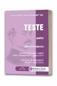 Teste pentru admitere in clasa a V-a. Concursul de limba romana Micii Alecsandristi, clasa a IV-a; Concursul de matematica Euclid, clasa a IV-a