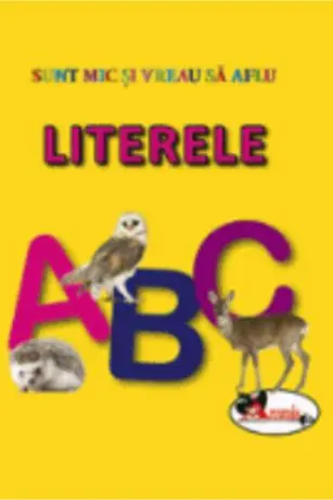 Literele. Sunt mic si vreau sa aflu