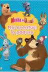 MASHA SI URSUL. Noi aventuri in padure