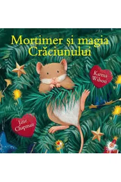 MORTIMER SI MAGIA CRACIUNULUI. Karma Wilson