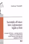 Societatile off-shore intre reglementare legala si ilicit