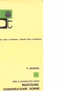Piese si constructii radio - Rezistoare. Condensatoare. Bobine