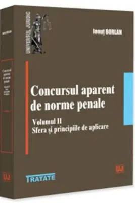 Concursul aparent de norme penale. Volumul 2. Sfera si principiile de aplicare