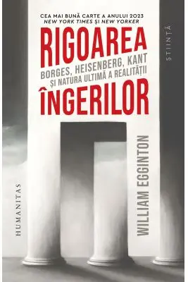 Rigoarea ingerilor. Borges, Heisenberg, Kant si natura ultima a realitatii