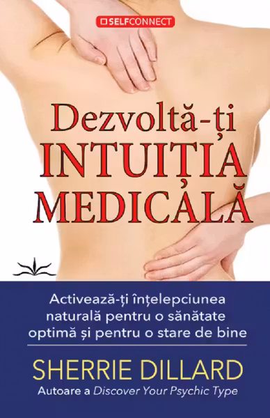 Dezvolta-ti intuitia medicala. Activeaza-ti intelepciunea naturala pentru o sanatate optima si pentru o stare de bine