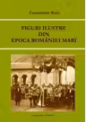 Figuri ilustre din epoca Romaniei Mari