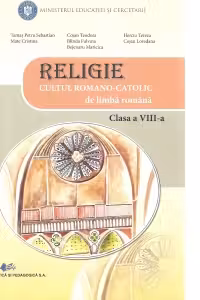 Religie Cultul Romano-Catolic de limba romana. Manual pentru clasa a VIII-a