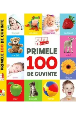 PRIMELE 100 DE CUVINTE. BEBE INVATA