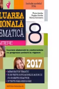 Matematica. Evaluarea Nationala 2017 - Initiere. Notiuni teoretice si 50 de teste dupa modelul M.E.N.C.S. clasa a VIII-a