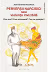 Perverșii narcisici sau violența invizibilă