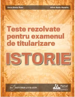 Teste rezolvate pentru examenul de titularizare ISTORIE - Anca Elena Rusu, Mihai Radu Murariu