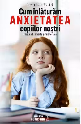 Cum inlaturam anxietatea copiilor nostri