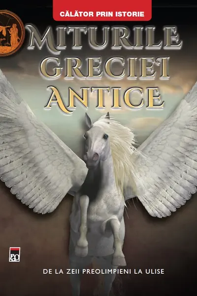 Miturile Greciei antice. De la zeii preolimpieni la Ulise