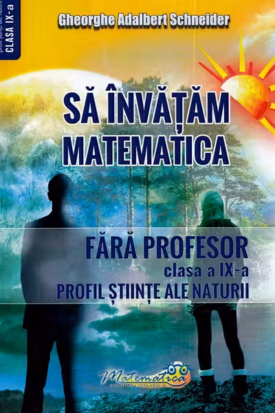 Sa invatam matematica fara profesor. Clasa a 9-a. Profil stiinte ale naturii