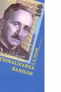 Denationalizarea banilor - argumentul imbunatatit - o analiza a teoriei si practicii monedelor concurente