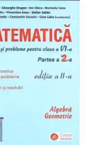 MATEMATICA - Exercitii si probleme pentru clasa a VI-a (partea a 2-a)(editia a II-a) ALGEBRA. GEOMETRIE