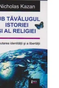 Sub tăvălugul istoriei și al religiei