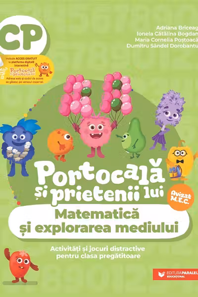 PORTOCALĂ ȘI PRIETENII LUI. Matematică și explorarea mediului. Activități și jocuri distractive pentru clasa pregătitoare