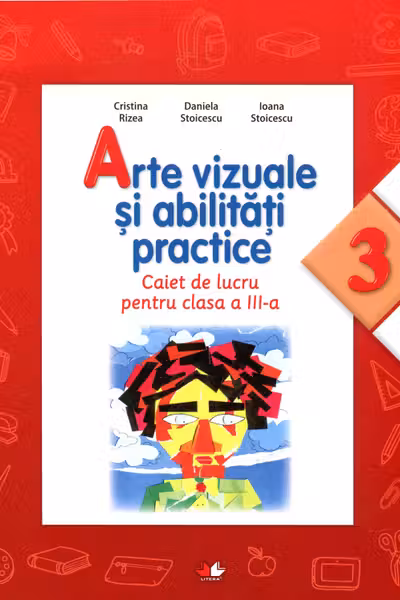 Arte vizuale si abilitati practice. Caiet de lucru pentru clasa a III-a