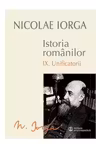 Istoria romanilor vol.9 - Unificatorii