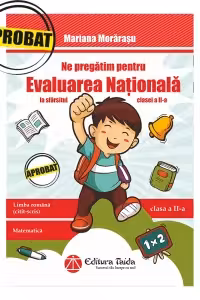 Ne pregatim pentru evaluarea nationala la sfarsitul clasei a II-a: Limba romana (citit-scris), matematica