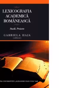 Lexicografia academica romaneasca. Studii. Proiecte