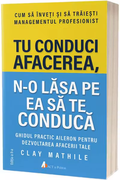 Tu conduci afacerea n-o lasa pe ea sa te conduca