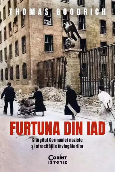 Furtuna din iad. Sfarsitul Germaniei naziste si atrocitatile invingatorilor