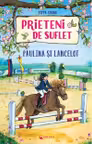Prieteni de suflet – Paulina si Lancelot