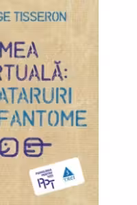 Lumea virtuala: Avataruri si fantome