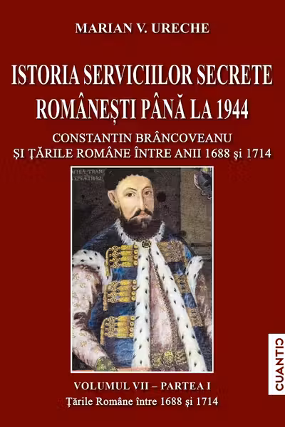 Istoria serviciilor secrete romanesti pana la 1944 (Vol. VII Partea 1)