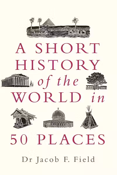 Short History of the World in 50 Places