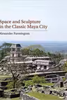 Space and Sculpture in the Classic Maya City