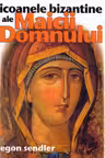 Icoanele bizantine ale Maicii Domnului