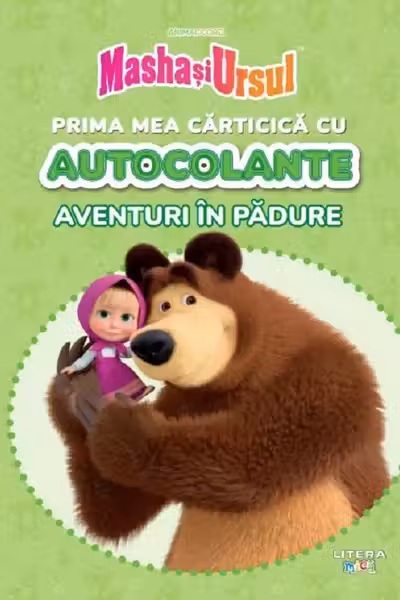 MASHA SI URSUL. PRIMA MEA CARTICICA CU AUTOCOLANTE. AVENTURI IN PADURE
