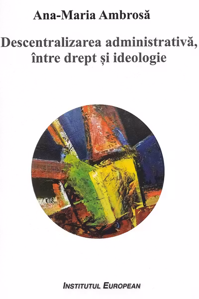 Descentralizarea administrativa, intre drept si ideologie
