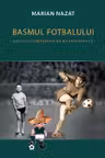 Basmul fotbalului. Năcocit împreună cu Marius Mitran (2 vol.)
